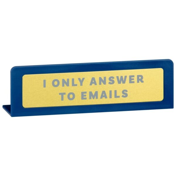 I only answer to emails (desk slogan sign)